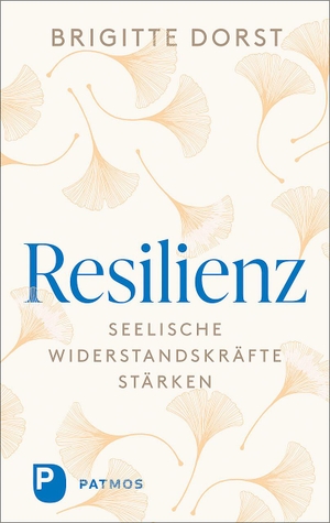 Dorst, Brigitte. Resilienz - Seelische Widerstandskräfte stärken. Patmos-Verlag, 2023.