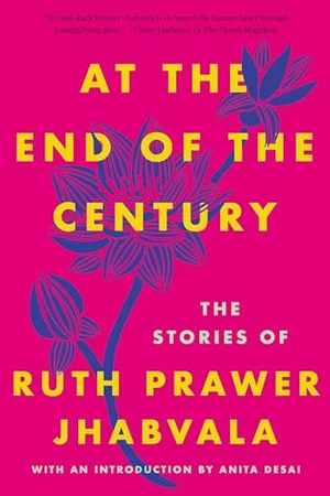 Jhabvala, Ruth Prawer. At the End of the Century - The Stories of Ruth Prawer Jhabvala. Catapult, 2019.