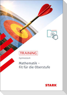 STARK Training Gymnasium - Mathematik - Fit für die Oberstufe