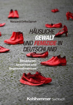 Marquardt, Annette / Oelfke, Carola et al. Häusliche Gewalt und Femizide in Deutschland - Strukturen, Ursachen und Gegenmaßnahmen. Kohlhammer W., 2025.