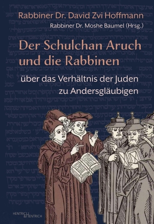 Hoffmann, David Zvi Rabbiner / Moshe Rabbiner Baumel. Der Schulchan Aruch und die Rabbinen - über das Verhältnis der Juden zu Andersgläubigen. Hentrich & Hentrich, 2026.