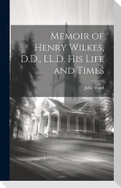 Memoir of Henry Wilkes, D.D., LL.D. His Life and Times