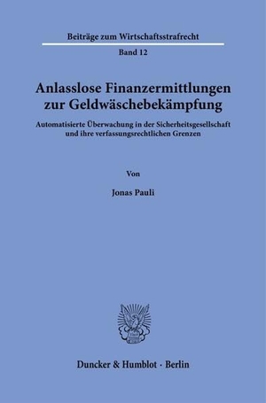 Pauli, Jonas. Anlasslose Finanzermittlungen zur Geldwäschebekämpfung - Automatisierte Überwachung in der Sicherheitsgesellschaft und ihre verfassungsrechtlichen Grenzen. Duncker & Humblot GmbH, 2026.