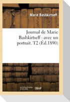 Journal de Marie Bashkirtseff: Avec Un Portrait. T2 (Éd.1890)