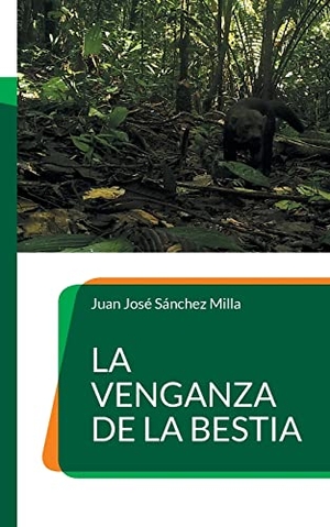 Sánchez Milla, Juan José. La venganza de la bestia. Books on Demand, 2022.