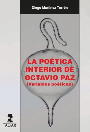 Martínez Torrón, Diego. La poética interior de Octavio Paz : variables poéticas. Ediciones Alfar S.A., 2018.