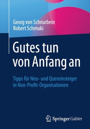 Schnurbein, Georg von / Robert Schmuki. Gutes tun von Anfang an - Tipps für Neu- und Quereinsteiger in Non-Profit-Organisationen. Springer VS, 2025.