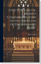 Strictures on Dr. Marsh's "Comparative View of the Churches of England and Rome"