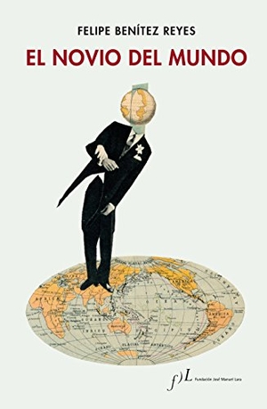 Benítez Reyes, Felipe. El novio del mundo. Fundación José Manuel Lara, 2018.