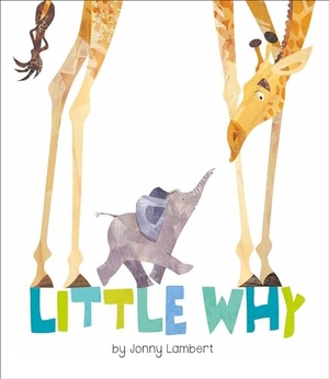 Lambert, Jonny. Little Why. Tiger Tales., 2016.