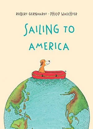 Gernhardt, Robert. Sailing to America. Starfish Bay Publishing, 2018.