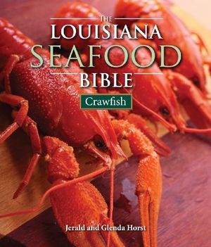 Horst, Jerald / Glenda Horst. The Louisiana Seafood Bible - Crawfish. Arcadia Publishing (SC), 2010.