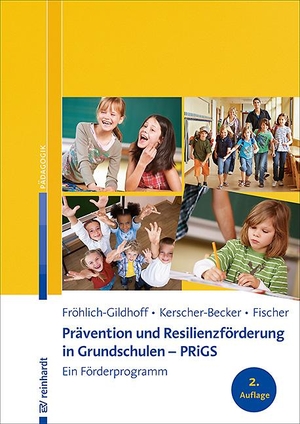 Fröhlich-Gildhoff, Klaus / Kerscher-Becker, Jutta et al. Prävention und Resilienzförderung in Grundschulen - PRiGS - Ein Förderprogramm. Reinhardt Ernst, 2020.