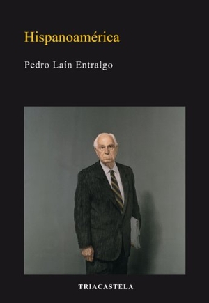 Laín Entralgo, Pedro. Hispanoamérica. Editorial Triacastela, 2011.