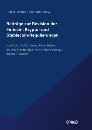 Weber, Rolf H. / Hans Kuhn (Hrsg.). Beiträge zur Revision der Fintech-, Krypto- und Stablecoin-Regulierungen. Weblaw AG, 2026.