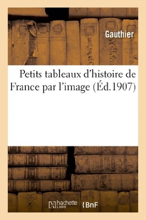 Gauthier / Deschamps. Petits tableaux d'histoire de France par l'image. Hachette Livre, 2022.