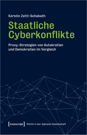 Zettl-Schabath, Kerstin. Staatliche Cyberkonflikte - Proxy-Strategien von Autokratien und Demokratien im Vergleich. Transcript Verlag, 2023.