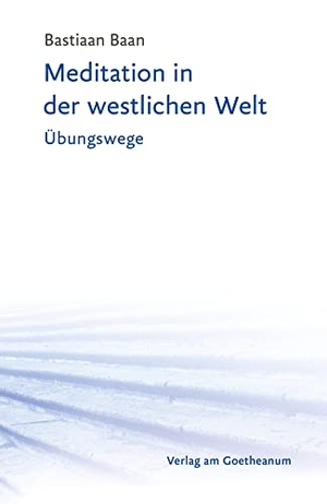 Baan, Bastiaan. Meditation in der westlichen Welt - Übungswege. Verlag am Goetheanum, 2022.