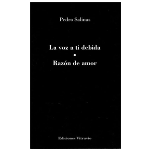Salinas, Pedro. La voz a ti debida ; Razón de amor. Ediciones Vitruvio, 2018.