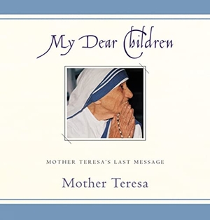Teresa, Mother. My Dear Children - Mother Teresa's Last Message. Paulist Press, 2002.