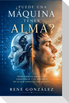 ¿Puede una Máquina Tener Alma?