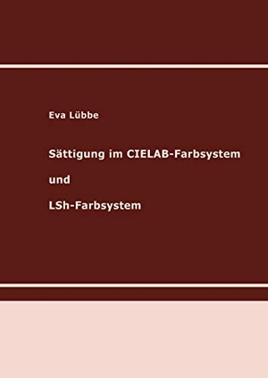 Lübbe, Eva. Sättigung im CIELAB-Farbsystem und LSh-Farbsystem - Habilitationsschrift. Books on Demand, 2022.