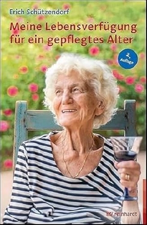 Schützendorf, Erich. Meine Lebensverfügung für ein gepflegtes Alter. Reinhardt Ernst, 2024.