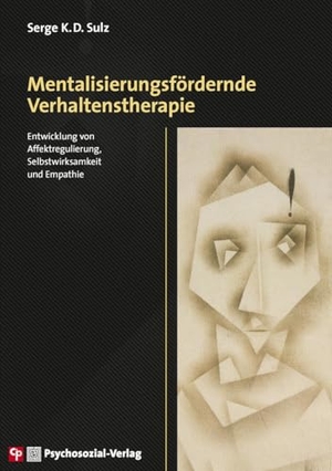 Sulz, Serge K. D.. Mentalisierungsfördernde Verhaltenstherapie - Entwicklung von Affektregulierung, Selbstwirksamkeit und Empathie. Psychosozial Verlag GbR, 2021.