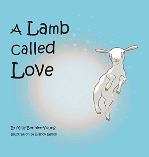 Bennitt-Young, Milly. A Lamb called Love. As He Is T/A Seraph Creative, 2018.