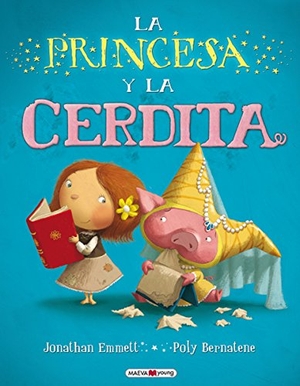 Emmett, Jonathan / Poly Bernatene. La princesa y la cerdita. Maeva Ediciones, 2013.