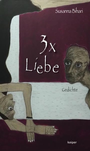 Bihari, Susanna. 3x Liebe - Gedichte. edition Keiper, 2021.