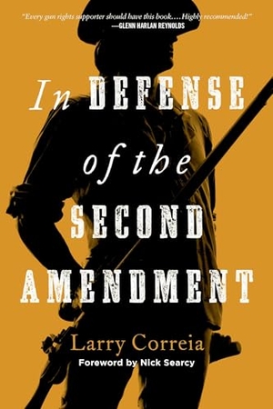 Correia, Larry. In Defense of the Second Amendment. Skyhorse Publishing, 2025.