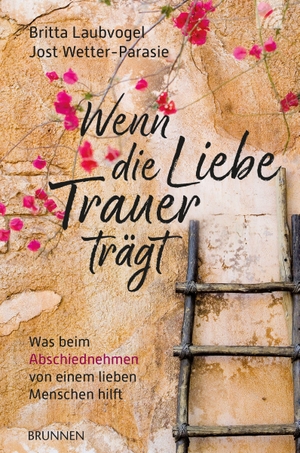 Laubvogel, Britta / Jost Wetter-Parasie. Wenn die Liebe Trauer trägt - Was beim Abschiednehmen von einem lieben Menschen hilft. Brunnen-Verlag GmbH, 2012.