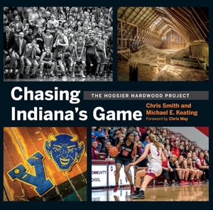 Smith, Chris / Michael Keating. Chasing Indiana's Game - The Hoosier Hardwood Project. Indiana University Press, 2020.