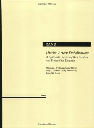 Broder, Michael S / Harris, Katherine et al. Uterine Artery Embolization - A Systematic Review of the Literature and Proposal for Research. RAND Corporation, 2000.