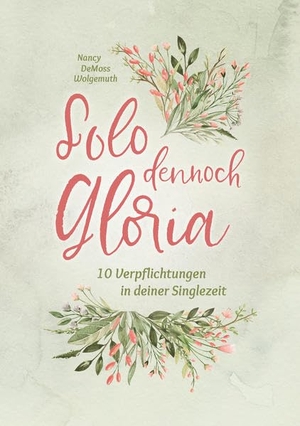 DeMoss Wolgemuth, Nancy. Solo dennoch Gloria - 10 Verpflichtungen in deiner Singlezeit. CLV-Christliche, 2023.