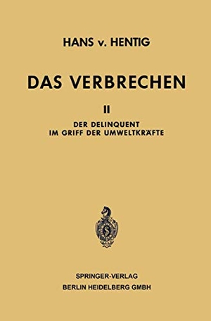 Hentig, Hans Von. Das Verbrechen - Der Delinquent im Griff der Umweltkräfte. Springer Berlin Heidelberg, 1962.