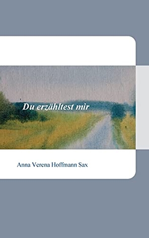 Hoffmann Sax, Anna Verena. Du erzähltest mir. tredition, 2021.