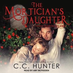 Hunter, C. C.. The Mortician's Daughter Lib/E: Three Heartbeats Away. Tantor, 2019.