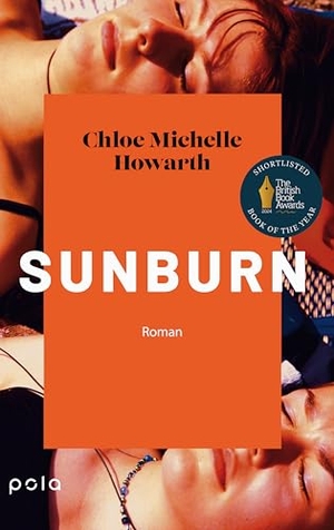 Howarth, Chloe Michelle. Sunburn - Roman | Ein einfühlsamer Roman über die erste Liebe und die Ängste, die sie mit sich bringt | Shortlist The British Book Awards 2024. Pola, 2025.