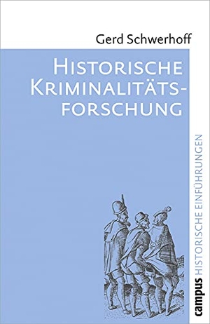 Schwerhoff, Gerd. Historische Kriminalitätsforschung. Campus Verlag GmbH, 2011.