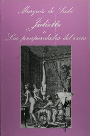Sade, Marquis De. Juliette o Las prosperidades del vicio. Tusquets Editores, 2009.