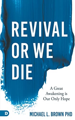Brown, Michael. Revival or We Die - A Great Awakening is Our Only Hope. Destiny Image, 2021.