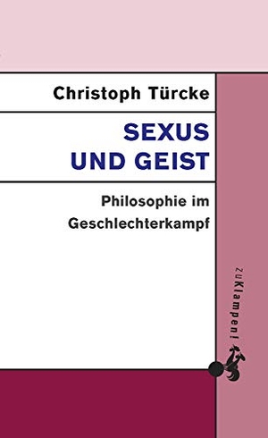 Türcke, Christoph. Sexus und Geist - Philosophie im Geschlechterkampf. zu Klampen! Verlag, 2014.