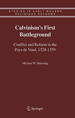 Bruening, Michael W.. Calvinism's First Battleground - Conflict and Reform in the Pays de Vaud, 1528-1559. Springer Netherlands, 2010.