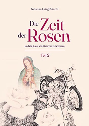 Görgl-Stachl, Johanna. Die Zeit der Rosen - Teil 2 - und die Kunst, ein Motorrad zu bremsen. Books on Demand, 2021.