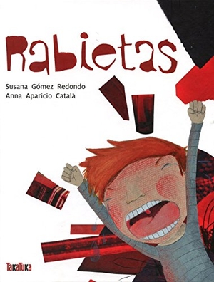 Gómez Redondo, Susana / Anna Aparicio Català. Rabietas. Takatuka, 2014.
