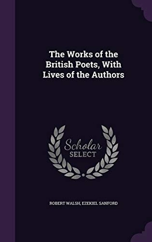 Walsh, Robert / Ezekiel Sanford. The Works of the British Poets, With Lives of the Authors. Touchladybirdlucky Studios, 2016.