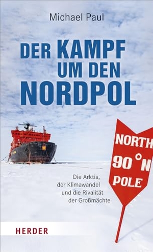 Paul, Michael. Der Kampf um den Nordpol - Die Arktis, der Klimawandel und die Rivalität der Großmächte. Herder Verlag GmbH, 2022.