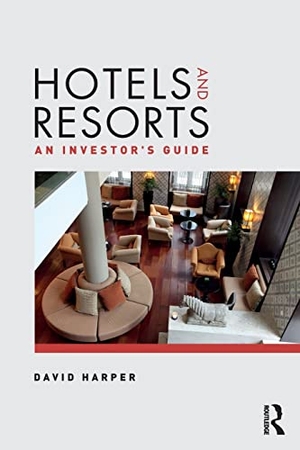 Harper, David. Hotels and Resorts - An investor's guide. Routledge, 2016.